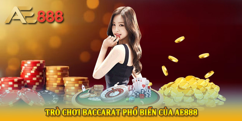Baccarat luôn nằm trong danh sách những game phổ biến tại casino AE888