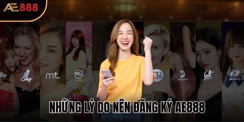 Những lợi ích hấp dẫn khi đăng ký AE888 không thể bỏ qua