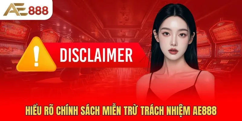 Mục đích của miễn trừ trách nhiệm tại AE888